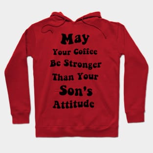 May Your Coffee Be Stronger Than Your Son's Attitude Funny Graphic Tees Summer Hoodie